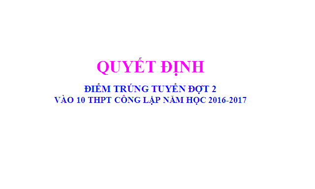 Hà nội: Quyết định điểm trúng tuyển vào 10 THPT công lập đợt 2 năm học 2016-2017